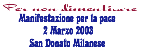"Per non dimenticare" - Manifestazione per la pace 2 Marzo 2003 San Donato Milanese